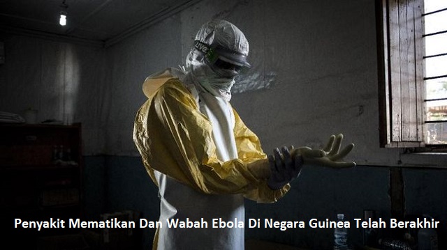 Penyakit Mematikan Dan Wabah Ebola Di Negara Guinea Telah Berakhir