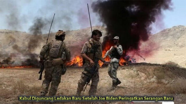 Kabul Diguncang Ledakan Baru Setelah Joe Biden Peringatkan Serangan Baru
